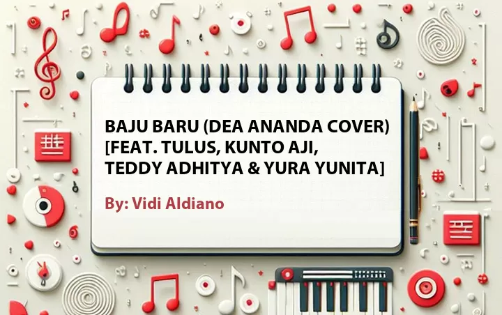 Lirik lagu: Baju Baru (Dea Ananda Cover) [Feat. Tulus, Kunto Aji, Teddy Adhitya & Yura Yunita] oleh Vidi Aldiano :: Cari Lirik Lagu di WowKeren.com ?