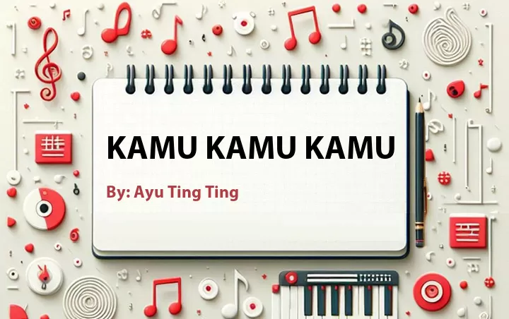 Lirik lagu: Kamu Kamu Kamu oleh Ayu Ting Ting :: Cari Lirik Lagu di WowKeren.com ?