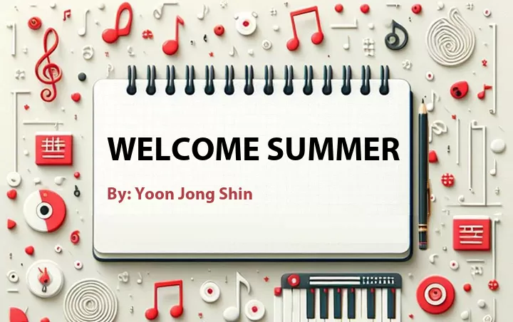 Lirik lagu: Welcome Summer oleh Yoon Jong Shin :: Cari Lirik Lagu di WowKeren.com ?