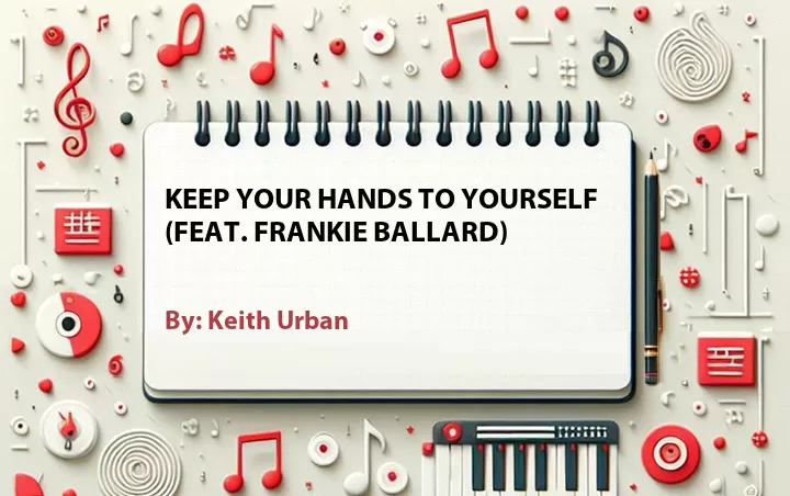 Lirik lagu: Keep Your Hands to Yourself (Feat. Frankie Ballard) oleh Keith Urban :: Cari Lirik Lagu di WowKeren.com ?