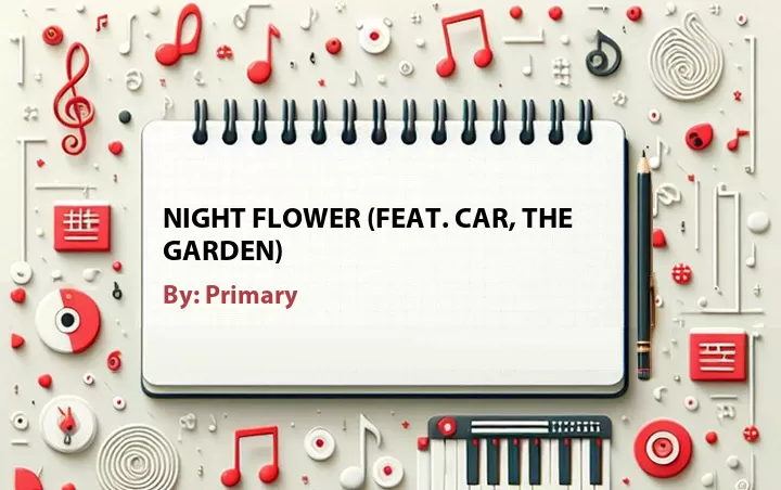 Lirik lagu: Night Flower (Feat. Car, the Garden) oleh Primary :: Cari Lirik Lagu di WowKeren.com ?