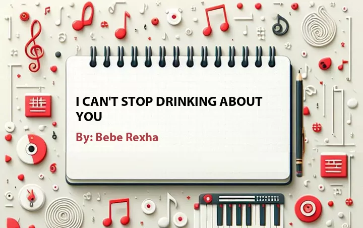 Lirik lagu: I Can't Stop Drinking About You oleh Bebe Rexha :: Cari Lirik Lagu di WowKeren.com ?