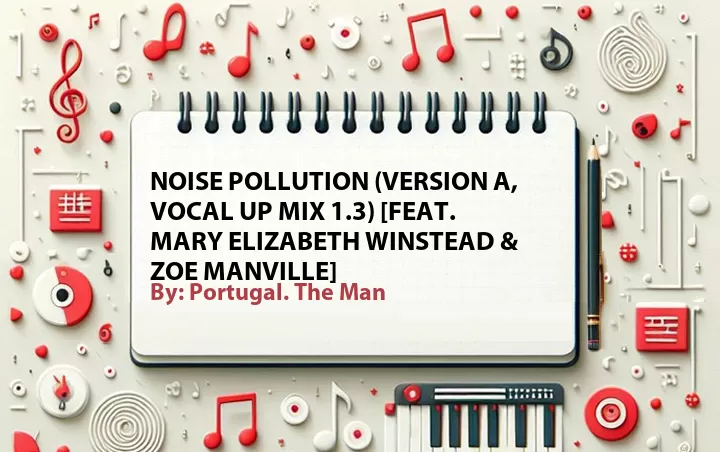 Lirik lagu: Noise Pollution (Version A, Vocal Up Mix 1.3) [Feat. Mary Elizabeth Winstead & Zoe Manville] oleh Portugal. The Man :: Cari Lirik Lagu di WowKeren.com ?