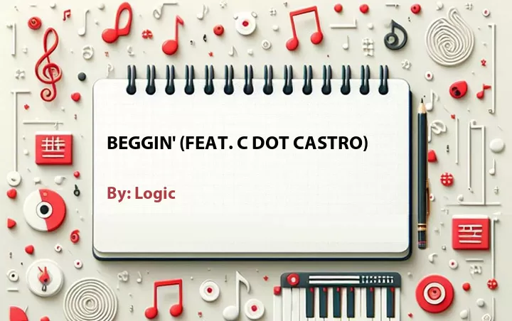 Lirik lagu: Beggin' (Feat. C Dot Castro) oleh Logic :: Cari Lirik Lagu di WowKeren.com ?