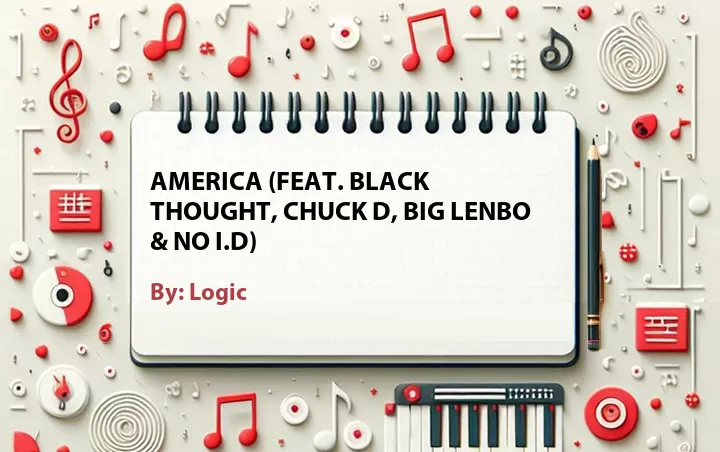 Lirik lagu: America (Feat. Black Thought, Chuck D, Big Lenbo & NO I.D) oleh Logic :: Cari Lirik Lagu di WowKeren.com ?