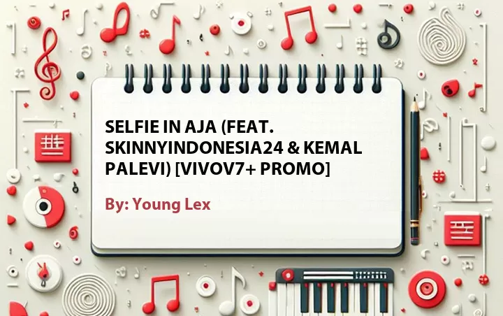 Lirik lagu: Selfie in Aja (Feat. SkinnyIndonesia24 & Kemal Palevi) [VivoV7+ Promo] oleh Young Lex :: Cari Lirik Lagu di WowKeren.com ?