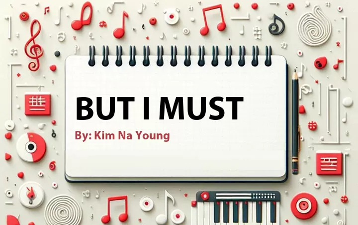 Lirik lagu: But I Must oleh Kim Na Young :: Cari Lirik Lagu di WowKeren.com ?