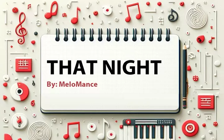 Lirik lagu: That Night oleh MeloMance :: Cari Lirik Lagu di WowKeren.com ?