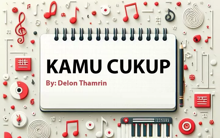Lirik lagu: Kamu Cukup oleh Delon Thamrin :: Cari Lirik Lagu di WowKeren.com ?