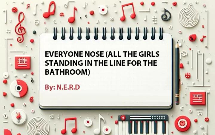 Lirik lagu: Everyone Nose (All the Girls Standing in the Line for the Bathroom) oleh N.E.R.D :: Cari Lirik Lagu di WowKeren.com ?