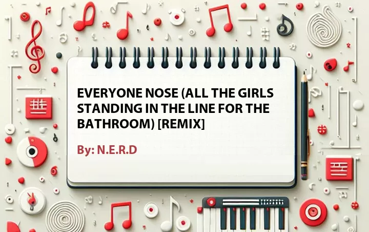 Lirik lagu: Everyone Nose (All the Girls Standing in the Line for the Bathroom) [Remix] oleh N.E.R.D :: Cari Lirik Lagu di WowKeren.com ?