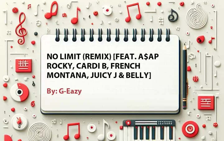 Lirik lagu: No Limit (Remix) [Feat. A$AP Rocky, Cardi B, French Montana, Juicy J & Belly] oleh G-Eazy :: Cari Lirik Lagu di WowKeren.com ?