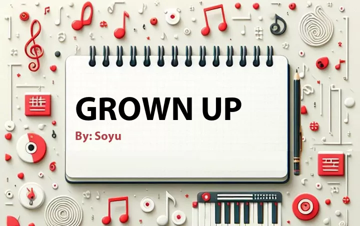 Lirik lagu: Grown Up oleh Soyu :: Cari Lirik Lagu di WowKeren.com ?