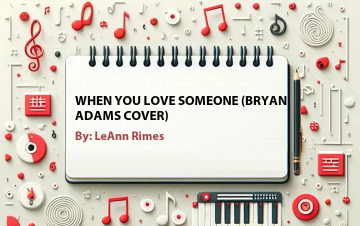 Lirik lagu: When You Love Someone (Bryan Adams Cover) oleh LeAnn Rimes :: Cari Lirik Lagu di WowKeren.com ?