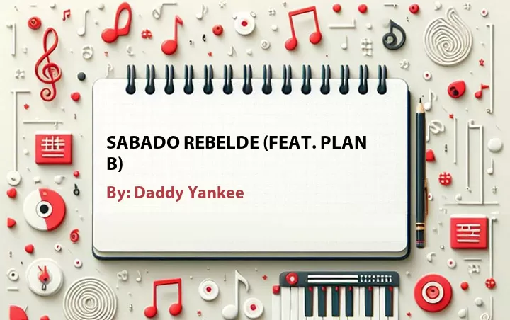 Lirik lagu: Sabado Rebelde (Feat. Plan B) oleh Daddy Yankee :: Cari Lirik Lagu di WowKeren.com ?