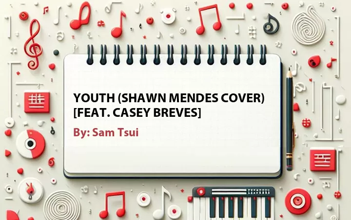 Lirik lagu: Youth (Shawn Mendes Cover) [Feat. Casey Breves] oleh Sam Tsui :: Cari Lirik Lagu di WowKeren.com ?