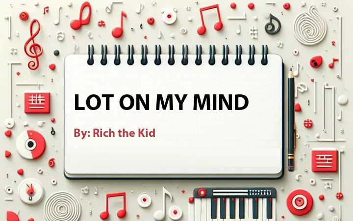Lirik lagu: Lot on My Mind oleh Rich the Kid :: Cari Lirik Lagu di WowKeren.com ?