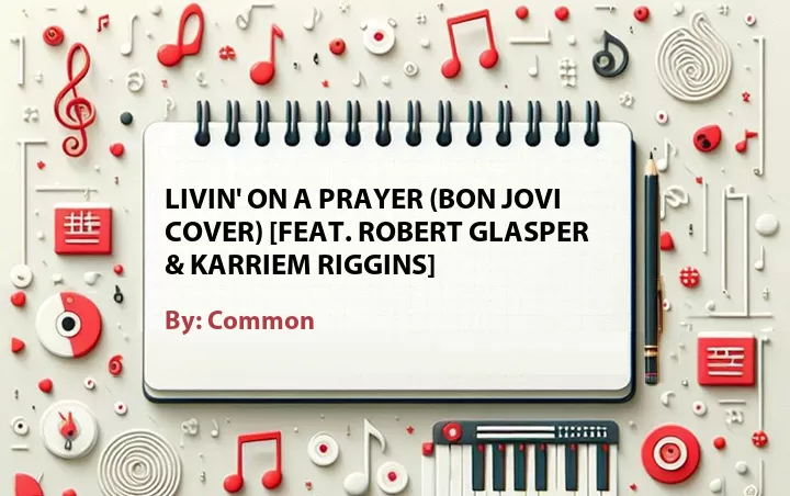 Lirik lagu: Livin' on a Prayer (Bon Jovi Cover) [Feat. Robert Glasper & Karriem Riggins] oleh Common :: Cari Lirik Lagu di WowKeren.com ?