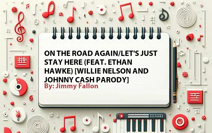 Lirik lagu: On the Road Again/Let's Just Stay Here (Feat. Ethan Hawke) [Willie Nelson and Johnny Cash Parody] oleh Jimmy Fallon :: Cari Lirik Lagu di WowKeren.com ?