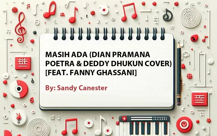 Lirik lagu: Masih Ada (Dian Pramana Poetra & Deddy Dhukun Cover) [Feat. Fanny Ghassani] oleh Sandy Canester :: Cari Lirik Lagu di WowKeren.com ?