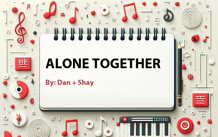 Lirik lagu: Alone Together oleh Dan + Shay :: Cari Lirik Lagu di WowKeren.com ?