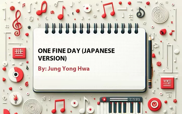 Lirik lagu: One Fine Day (Japanese Version) oleh Jung Yong Hwa :: Cari Lirik Lagu di WowKeren.com ?