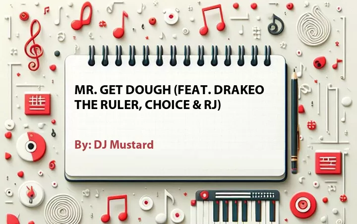 Lirik lagu: Mr. Get Dough (Feat. Drakeo The Ruler, Choice & RJ) oleh DJ Mustard :: Cari Lirik Lagu di WowKeren.com ?