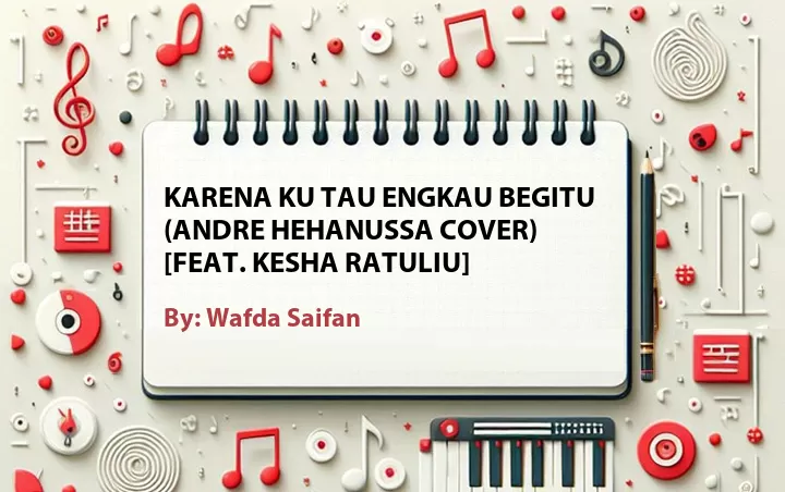 Lirik lagu: Karena Ku Tau Engkau Begitu (Andre Hehanussa Cover) [Feat. Kesha Ratuliu] oleh Wafda Saifan :: Cari Lirik Lagu di WowKeren.com ?