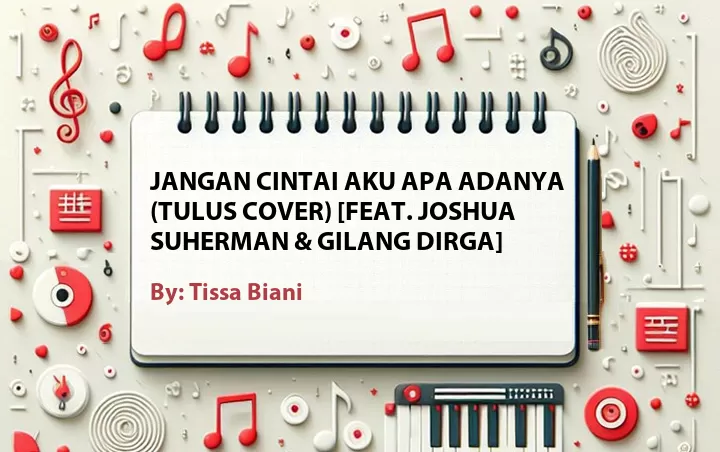 Lirik lagu: Jangan Cintai Aku Apa Adanya (Tulus Cover) [Feat. Joshua Suherman & Gilang Dirga] oleh Tissa Biani :: Cari Lirik Lagu di WowKeren.com ?