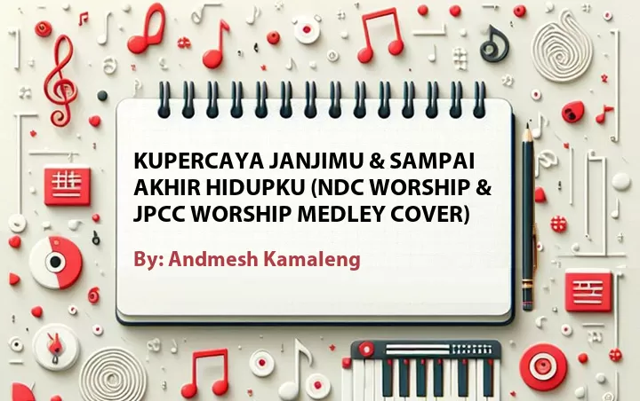Lirik lagu: Kupercaya Janjimu & Sampai Akhir Hidupku (NDC Worship & JPCC Worship Medley Cover) oleh Andmesh Kamaleng :: Cari Lirik Lagu di WowKeren.com ?