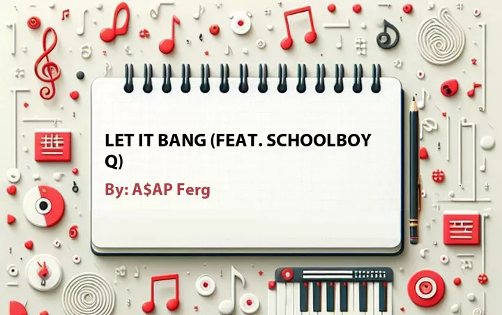 Lirik lagu: Let It Bang (Feat. ScHoolboy Q) oleh A$AP Ferg :: Cari Lirik Lagu di WowKeren.com ?