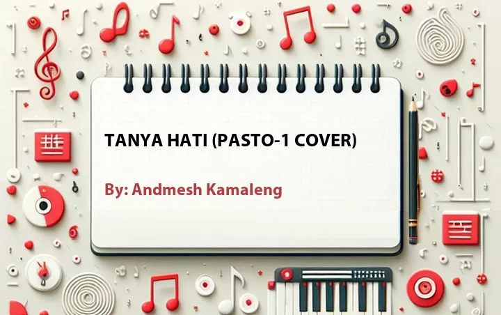 Lirik lagu: Tanya Hati (Pasto-1 Cover) oleh Andmesh Kamaleng :: Cari Lirik Lagu di WowKeren.com ?