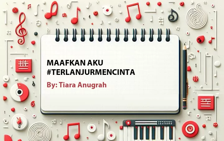 Lirik lagu: Maafkan Aku #TerlanjurMencinta oleh Tiara Anugrah :: Cari Lirik Lagu di WowKeren.com ?
