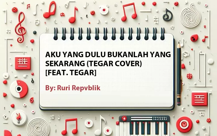 Lirik lagu: Aku Yang Dulu Bukanlah Yang Sekarang (Tegar Cover) [Feat. Tegar] oleh Ruri Repvblik :: Cari Lirik Lagu di WowKeren.com ?
