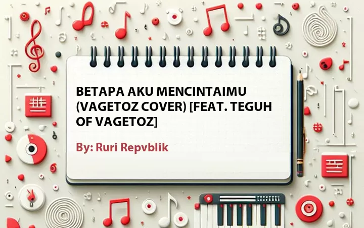 Lirik lagu: Betapa Aku Mencintaimu (Vagetoz Cover) [Feat. Teguh of Vagetoz] oleh Ruri Repvblik :: Cari Lirik Lagu di WowKeren.com ?