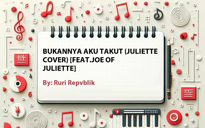 Lirik lagu: Bukannya Aku Takut (Juliette Cover) [Feat.Joe of Juliette] oleh Ruri Repvblik :: Cari Lirik Lagu di WowKeren.com ?
