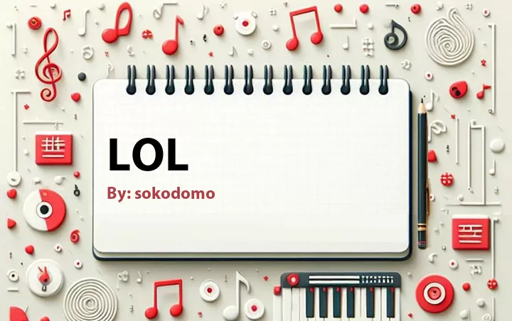 Lirik lagu: LOL oleh sokodomo :: Cari Lirik Lagu di WowKeren.com ?