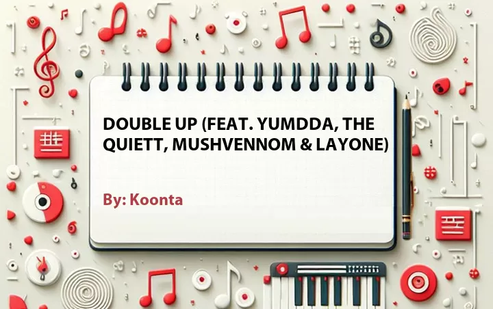 Lirik lagu: Double Up (Feat. YUMDDA, The Quiett, MUSHVENNOM & Layone) oleh Koonta :: Cari Lirik Lagu di WowKeren.com ?