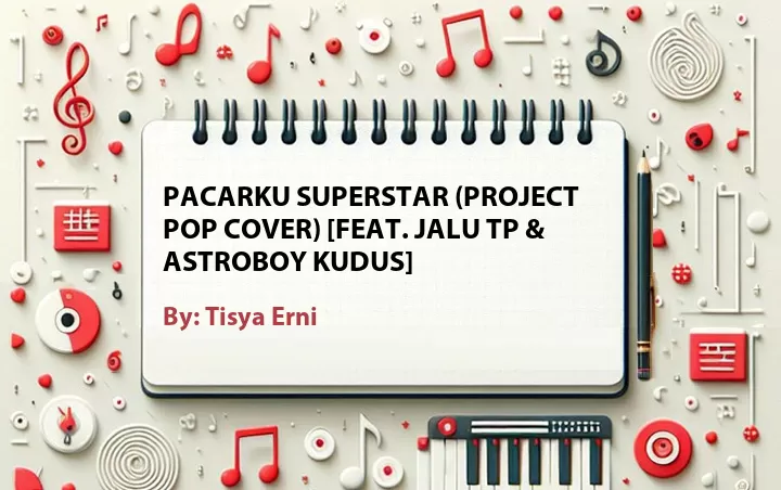 Lirik lagu: Pacarku Superstar (Project Pop Cover) [Feat. Jalu TP & Astroboy Kudus] oleh Tisya Erni :: Cari Lirik Lagu di WowKeren.com ?