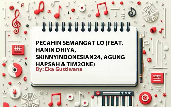 Lirik lagu: Pecahin Semangat Lo (Feat. Hanin Dhiya, SkinnyIndonesian24, Agung Hapsah & Tim2One) oleh Eka Gustiwana :: Cari Lirik Lagu di WowKeren.com ?