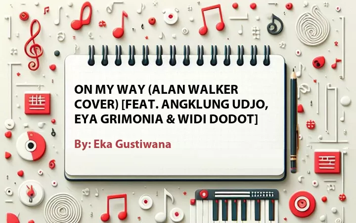Lirik lagu: On My Way (Alan Walker Cover) [Feat. Angklung Udjo, Eya Grimonia & Widi Dodot] oleh Eka Gustiwana :: Cari Lirik Lagu di WowKeren.com ?