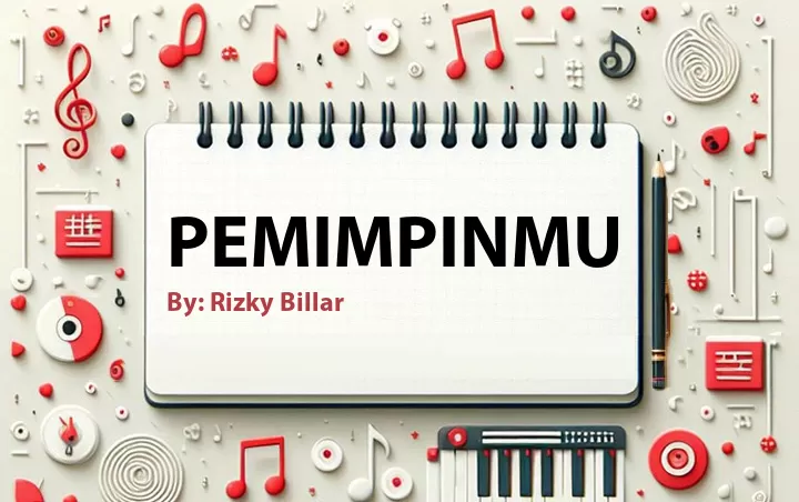 Lirik lagu: Pemimpinmu oleh Rizky Billar :: Cari Lirik Lagu di WowKeren.com ?