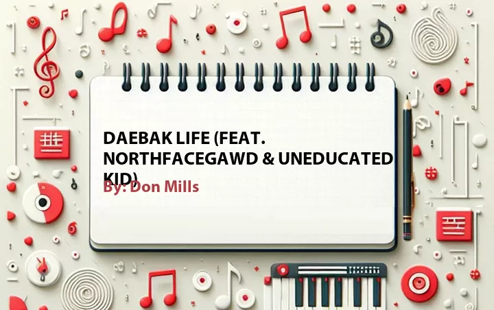 Lirik lagu: Daebak Life (Feat. Northfacegawd & UNEDUCATED KID) oleh Don Mills :: Cari Lirik Lagu di WowKeren.com ?