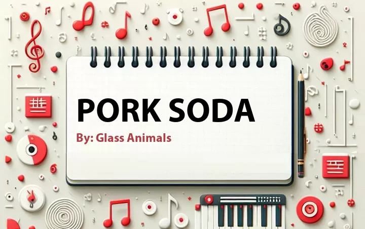 Lirik lagu: Pork Soda oleh Glass Animals :: Cari Lirik Lagu di WowKeren.com ?