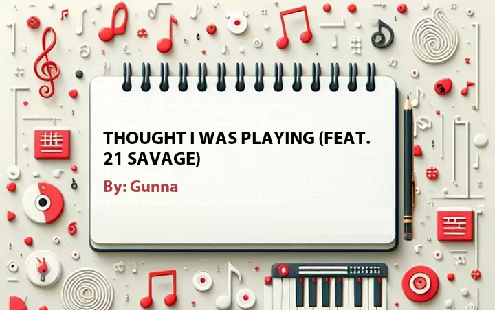 Lirik lagu: Thought I Was Playing (Feat. 21 Savage) oleh Gunna :: Cari Lirik Lagu di WowKeren.com ?