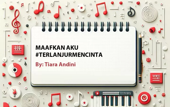 Lirik lagu: Maafkan Aku #TerlanjurMencinta oleh Tiara Andini :: Cari Lirik Lagu di WowKeren.com ?
