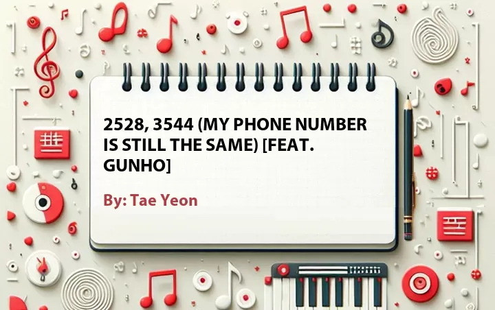 Lirik lagu: 2528, 3544 (My Phone Number Is Still the Same) [Feat. Gunho] oleh Tae Yeon :: Cari Lirik Lagu di WowKeren.com ?
