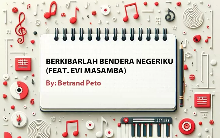 Lirik lagu: Berkibarlah Bendera Negeriku (Feat. Evi Masamba) oleh Betrand Peto :: Cari Lirik Lagu di WowKeren.com ?