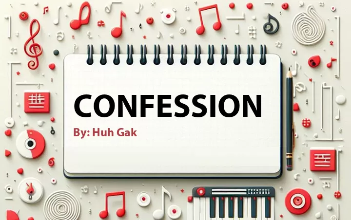 Lirik lagu: Confession oleh Huh Gak :: Cari Lirik Lagu di WowKeren.com ?