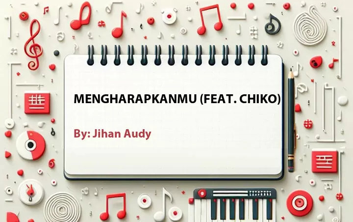 Lirik lagu: Mengharapkanmu (Feat. Chiko) oleh Jihan Audy :: Cari Lirik Lagu di WowKeren.com ?